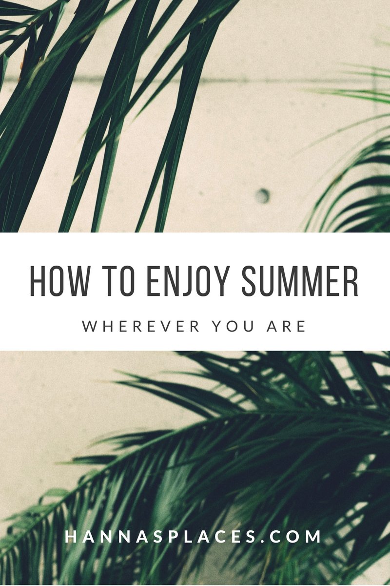 How to enjoy summer wherever you are on Hanna's Places