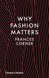 Why Fashion Matters by Frances Corner